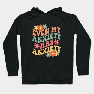 Even My Anxiety Has Anxiety Hoodie